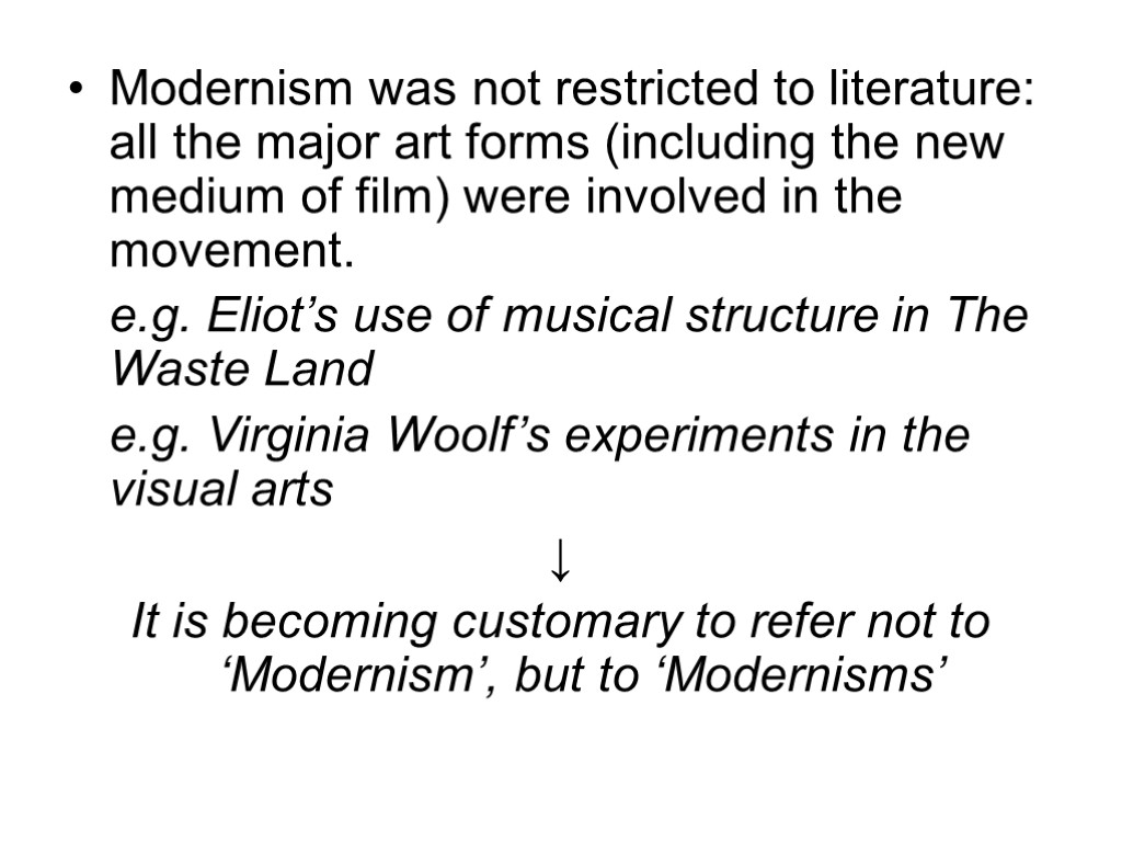 Modernism was not restricted to literature: all the major art forms (including the new